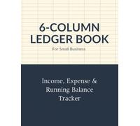 6 Column Ledger Book for Small Business: Income, Expense & Running Balance Tracker | 120 Pages | 8.5 x 11 | Bookkeeping Journal for Self-Employed, Freelancers & Sole Proprietors