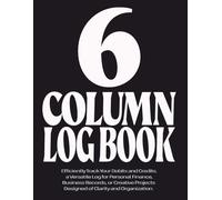 6 Column Log Book: Customizable Multipurpose Columnar Notebook for Bookkeeping, Accounting, Expense Tracking, Data Recording & Management; Blank 6 Column Ledger; 8.5” x 11”, 110 Pages