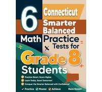 6 Connecticut Smarter Balanced Math Practice Tests for Grade 8 Students: A Complete Guide to Building Math Mastery and Excelling on the Connecticut Smarter Balanced Test
