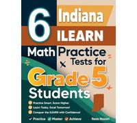 6 Indiana ILEARN Grade 5 Math Practice Tests: A Complete Guide to Building Math Mastery and Excelling on the Indiana ILEARN Test