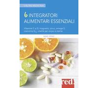 6 integratori alimentari essenziali. Vitamine C e D, magnesio, zinco, omega-3, coenzima Q10: vitalità per corpo e mente