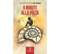 6 MINUTI ALLA VOLTA di Alessandro Di Gaia, 2021, Indipendently Published
