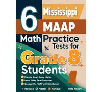 6 Mississippi MAAP Math Practice Tests for Grade 8 Students: A Complete Guide to Building Math Mastery and Excelling on the Mississippi MAAP Test