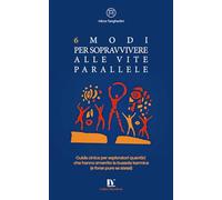 6 MODI PER SOPRAVVIVERE ALLE VITE PARALLELE: Guida cinica per esploratori quantici che hanno smarrito la bussola karmica (e forse pure se stessi)