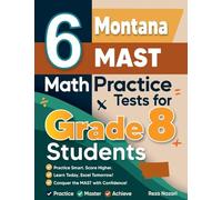 6 Montana MAST Math Practice Tests for Grade 8 Students: A Complete Guide to Building Math Mastery and Excelling on the Montana MAST Test