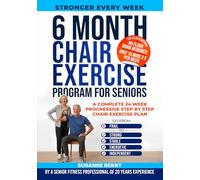 6 Month Chair Exercise Program for Seniors: A complete 24 week Progressive step by step Chair Exercise Plan