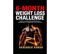 6-Month Weight Loss Challenge: Transform Your Body Naturally Without a Gym or Supplements in Just 6 Months