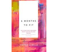 6 Months to Fit: The Ultimate Body Measurement, Weight Loss and Wellness Tracker: Track Your Progress, Reach Your Goals. Daily Logs for Weight, Fitness & Health
