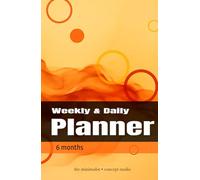 6 Months Weekly & Daily Planner: Undated 28-Week Minimalist Layout for Successful Time Management, Habit Tracking, and Mindful Living. Ideal for Students and Professionals.