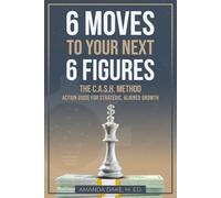 6 Moves To Your Next 6 Figures: The C.A.S.H. Method Action Guide for Strategic, Aligned Growth