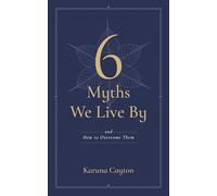 6 Myths We Live by: And How to Overcome Them