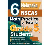 6 Nebraska NSCAS Growth Grade 5 Math Practice Tests: A Complete Guide to Building Math Mastery and Excelling on the Nebraska NSCAS Growth Test