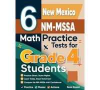 6 New Mexico NM-MSSA Grade 4 Math Practice Tests: A Complete Guide to Building Math Mastery and Excelling on the New Mexico NM-MSSA Test