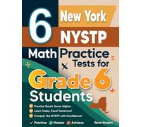 6 New York NYSTP Math Practice Tests for Grade 6 Students: A Complete Guide to Building Math Mastery and Excelling on the New York NYSTP Test