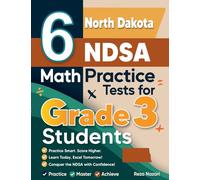 6 North Dakota NDSA Math Practice Tests for Grade 3 Students: A Complete Guide to Building Math Mastery and Excelling on the North Dakota NDSA Test