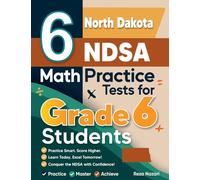6 North Dakota NDSA Math Practice Tests for Grade 6 Students: A Complete Guide to Building Math Mastery and Excelling on the North Dakota NDSA Test