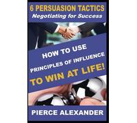 6 Persuasion Tactics: Negotiating for Success