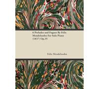 Felix Mendelsso 6 Preludes and Fugues By Felix Mendelssohn For Solo (Tascabile)