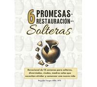 6 Promesas de Restauración para Solteras: Devocional de 12 semanas para solteras, divorciadas, viudas, madres solas que necesitan olvidar y comenzar ... que necesitan urgentemente REPARAR SU VIDA