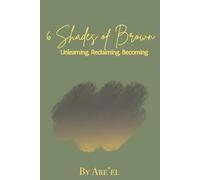 6 Shades of Brown: Unlearning, Reclaiming, Becoming