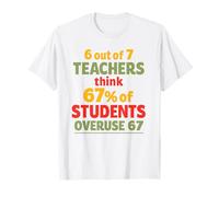 6 su 7 Gli Insegnanti pensano Che Il 67% degli Studenti abusi 67 Maglietta