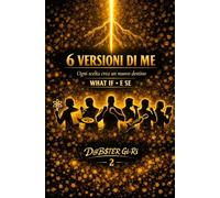 6 Versioni di me: Ogni scelta crea un nuovo destino
