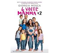 6 volte mamma + 2. Notti in bianco, sclerate e tanto amore: la nostra vita senza filtri