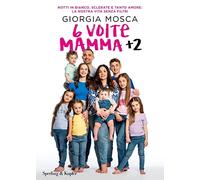 6 volte mamma + 2. Notti in bianco, sclerate e tanto amore: la nostra vita senza filtri