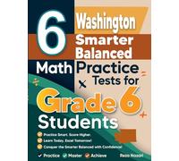 6 Washington Smarter Balanced Math Practice Tests for Grade 6 Students: A Complete Guide to Building Math Mastery and Excelling on the Washington Smarter Balanced Test