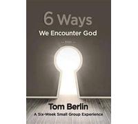 6 Ways We Encounter God: A Six-week Small Group Experience