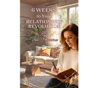 6 Weeks to Your Relationship Revolution: Why Making Friends With Yourself Changes Everything!