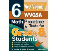 6 West Virginia WVGSA Math Practice Tests for Grade 8 Students: A Complete Guide to Building Math Mastery and Excelling on the West Virginia WVGSA Test