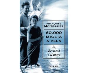 60.000 miglia a vela: Io, Bernard e il mare