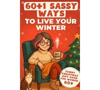 60+1 Sassy Ways To Live Your Winter: A Hilariously Funny Book Full of Laughter and Self-Irony - The Perfect Christmas or 60th Birthday Gift for Her