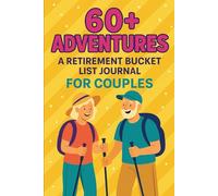 60+ Adventures: A Retirement Bucket List Journal for Couples