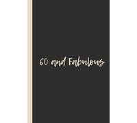 60 and Fabulous: Funny 6x9 Lined Notebook - Perfect Gag Gift for 60th Birthdays