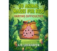 60 Animal Mazes for Kids: Varying Difficulties: A Fun Coloring Activity Book for Children Ages 4+