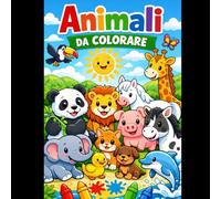 60 Animali da Colorare per Bambini da 2 a 6 anni: Dinosauri, Giungla, Fattoria, Selvatici e Creature Marine - Libro di Attività Educativo e Divertente