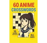 60 Anime Crosswords: Fun & Easy Puzzles for Fans of Every Genre and Age: Solve 60 Themed Crossword Puzzles Inspired by Iconic Anime Characters, Worlds, and Stories