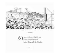 60 anni di architettura contemporanea. Luigi Rafanelli Architetto