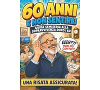 60 Anni E Non Sentirli: Guida Semiseria alla Sopravvivenza dopo i 60: Una risata Assicurata! | Libro divertente per il compleanno dei 60 anni | ... papà | Scherzo umoristico per sessantenne