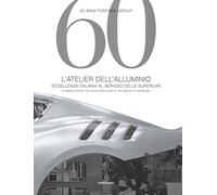 60 anni Fontana Group. L'atelier dell'alluminio. Ediz. italiana e inglese