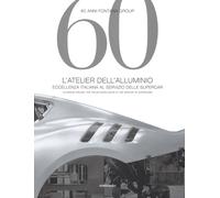 60 anni Fontana Group. L'atelier dell'alluminio. Ediz. italiana e inglese ...