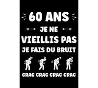 60 ans Je ne vieillis pas je fais du bruit: Carnet de notes 60 ans humour - 110 pages lignées - cadeau 60 ans original drôle