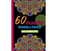 60 Beautiful Mandalas & Patterns: A Relaxing Adult Colouring Book for Stress Relief & Creativity