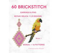 60 Brick Stitch Miyuki Delica 11/0 Patterns: Captivating Step-by-Step Guide for Beginner Earrings & Jewelry.: Beading techniques and 60 patterns for adults and teens.