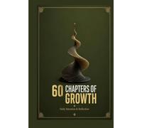 60 Chapters of Growth: Daily Intention & Reflection: A 60-Day Morning and Evening Spiritual Journal for Muslims Featuring Quran Study, Prayer Log, Shukr and Istighfar Sections