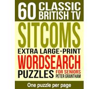 60 Classic British TV: Sitcoms: Extra Large Print Word Search Puzzles for Seniors: The Characters, Actors and Catchphrases of Sixty Situation Comedies, One Programme to a Full Page, No Backwards Words