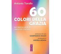60 colori della Grazia. Da santa Lucia a Giuseppe Puglisi - Tarallo Antonio