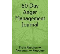 60 Day Anger Management Journal: From Reaction → Awareness → Response